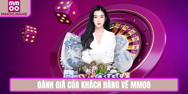 Đánh giá của khách hàng về nhà cái MMOO